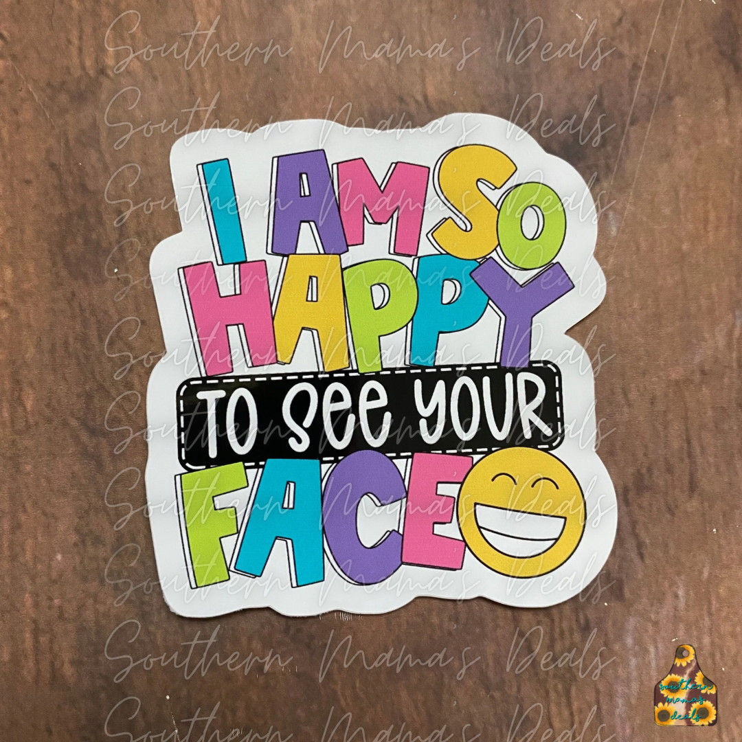 Teacher Happy to see your face Vinyl Sticker